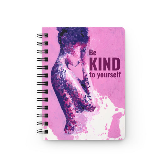 Be KIND to yourself: Spiral Journal/Norebook